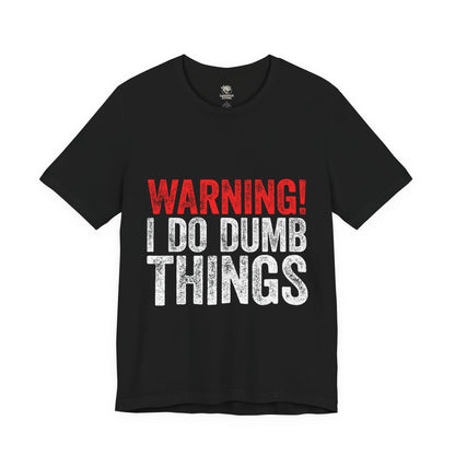 Warning! I Do Dumb Things Tee