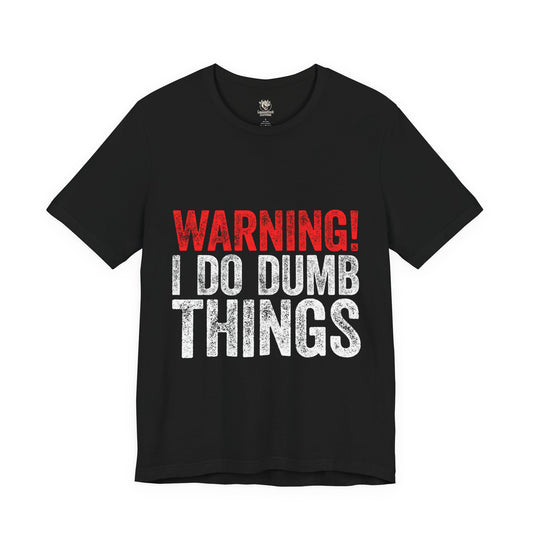 Warning! I Do Dumb Things Tee