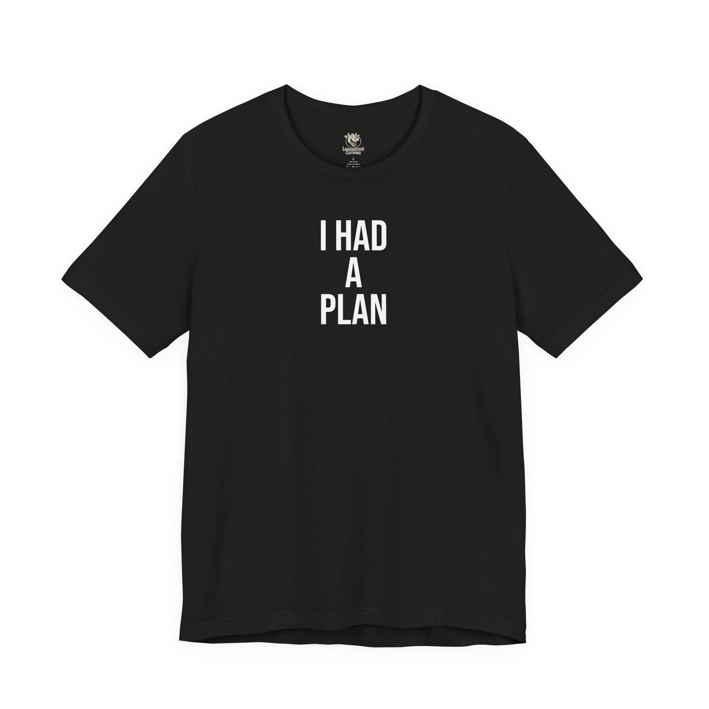 I HAD A PLAN Tee