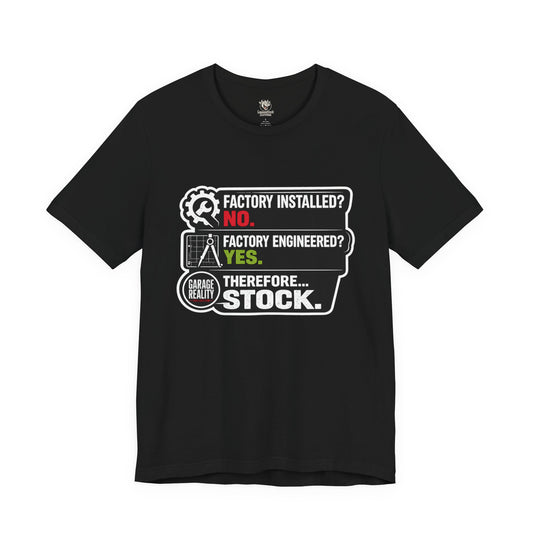 Factory Engineered. Therefore Stock. T-Shirt