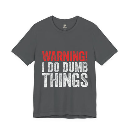 Warning! I Do Dumb Things Tee