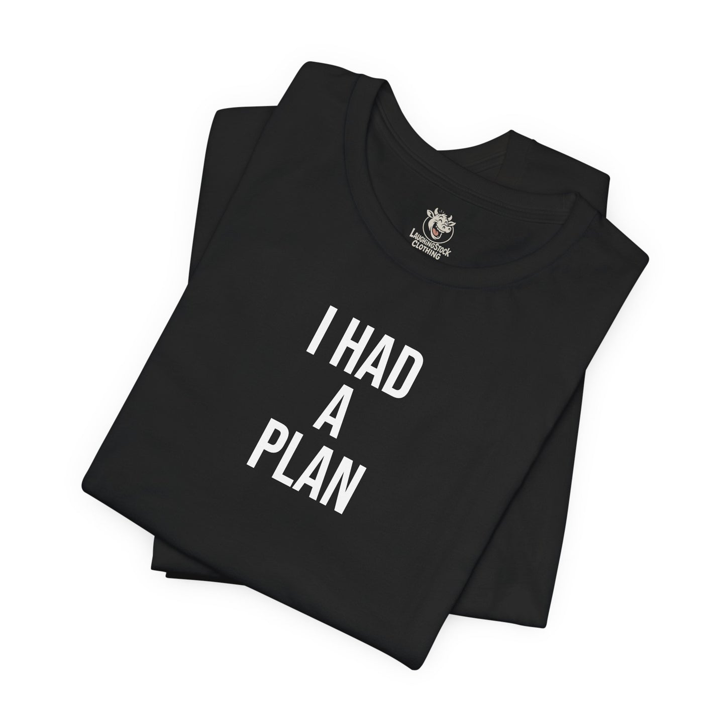 I HAD A PLAN Tee
