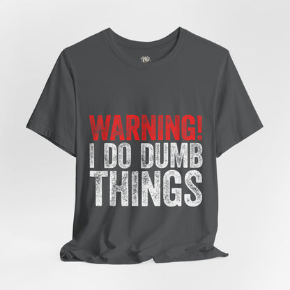 Warning! I Do Dumb Things Tee