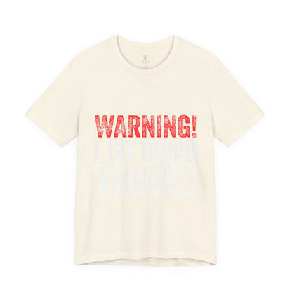 Warning! I Do Dumb Things Tee