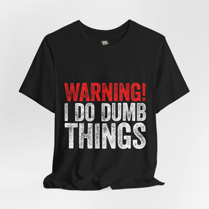 Warning! I Do Dumb Things Tee